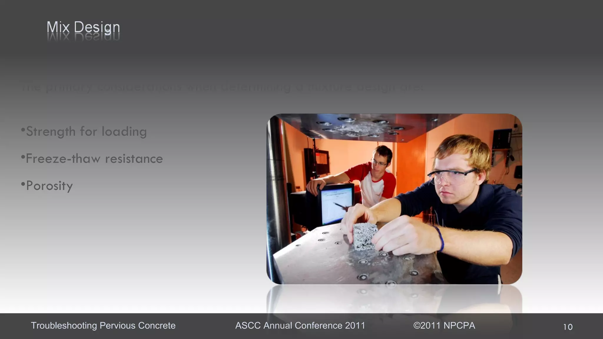 The primary considerations when determining a mixture design are:  Strength for loading Freeze-thaw resistance Porosity 