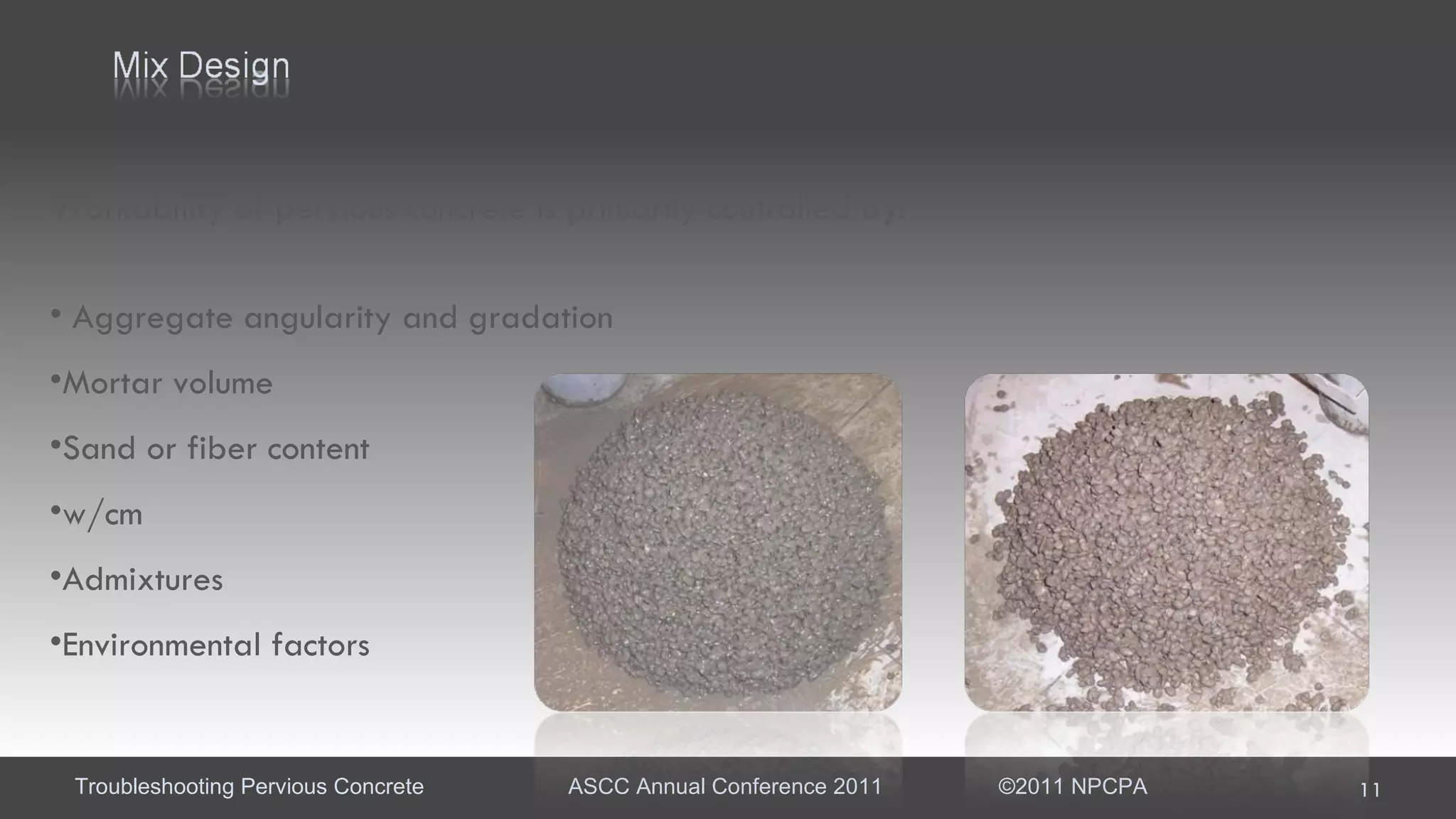 Workability of pervious concrete is primarily controlled by: Aggregate angularity and gradation Mortar volume Sand or fiber content w/cm Admixtures Environmental factors 