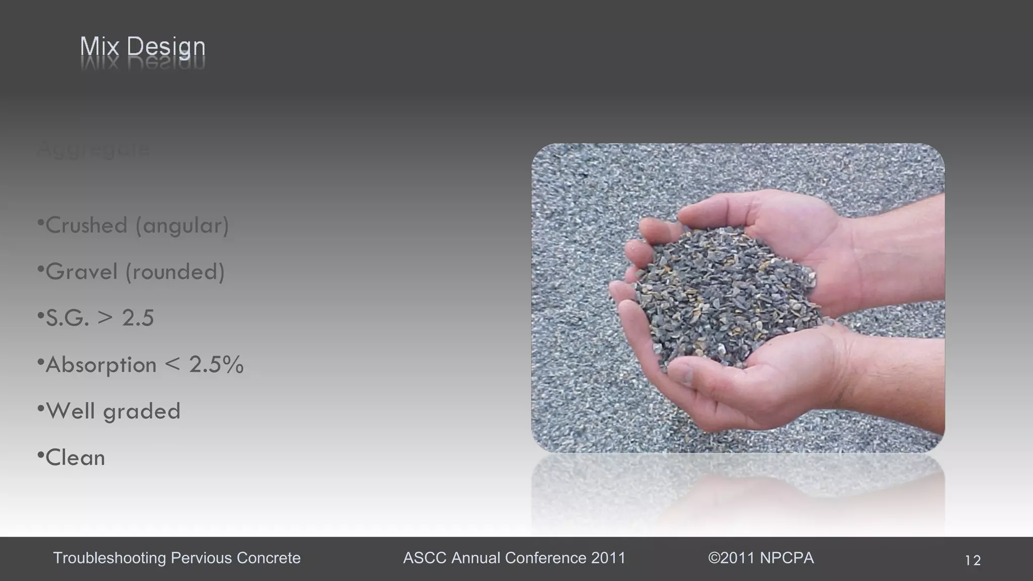 Aggregate Crushed (angular)  Gravel (rounded) S.G. > 2.5 Absorption < 2.5% Well graded Clean 