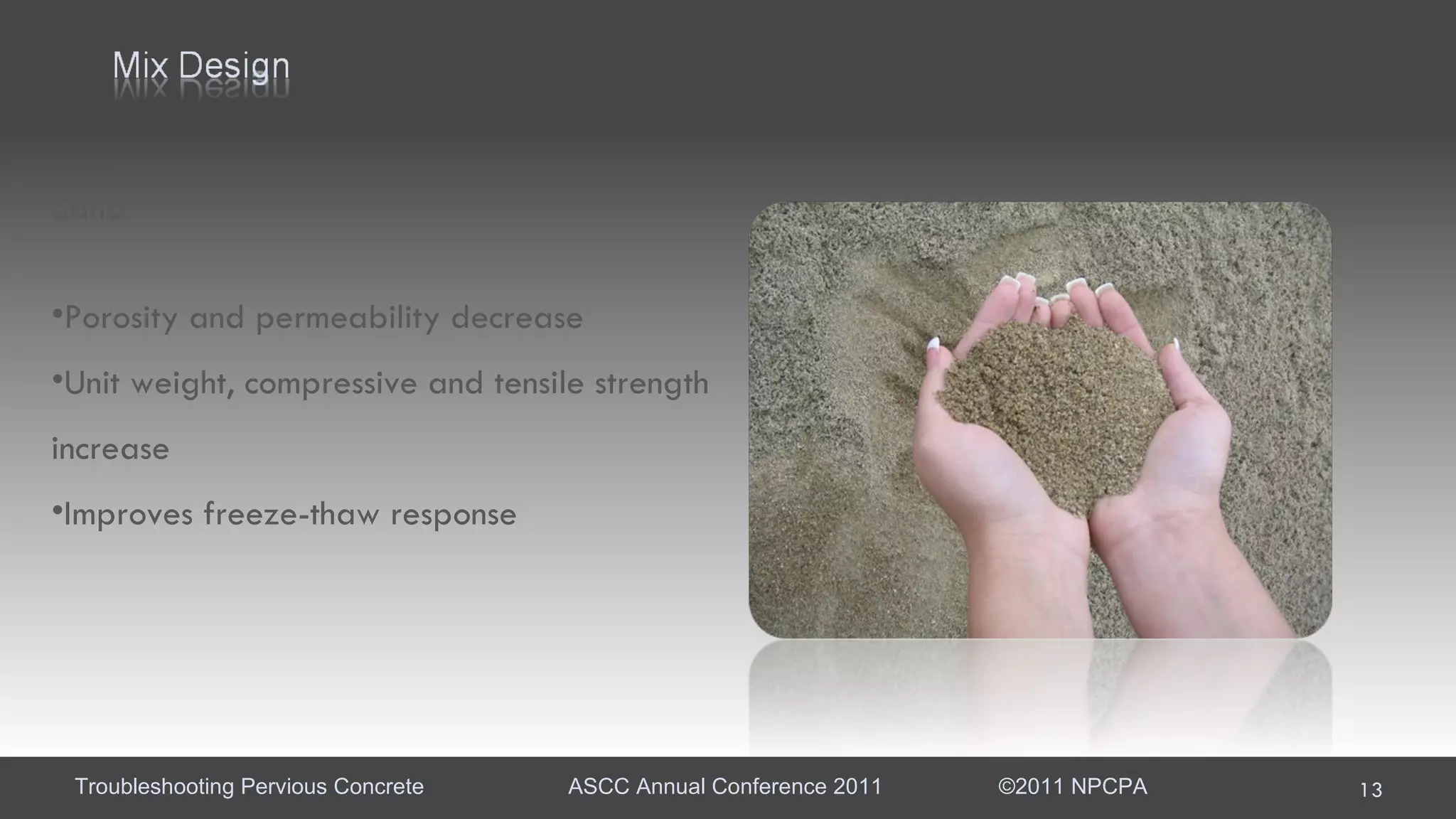 Sand Porosity and permeability decrease Unit weight, compressive and tensile strength increase Improves freeze-thaw response 