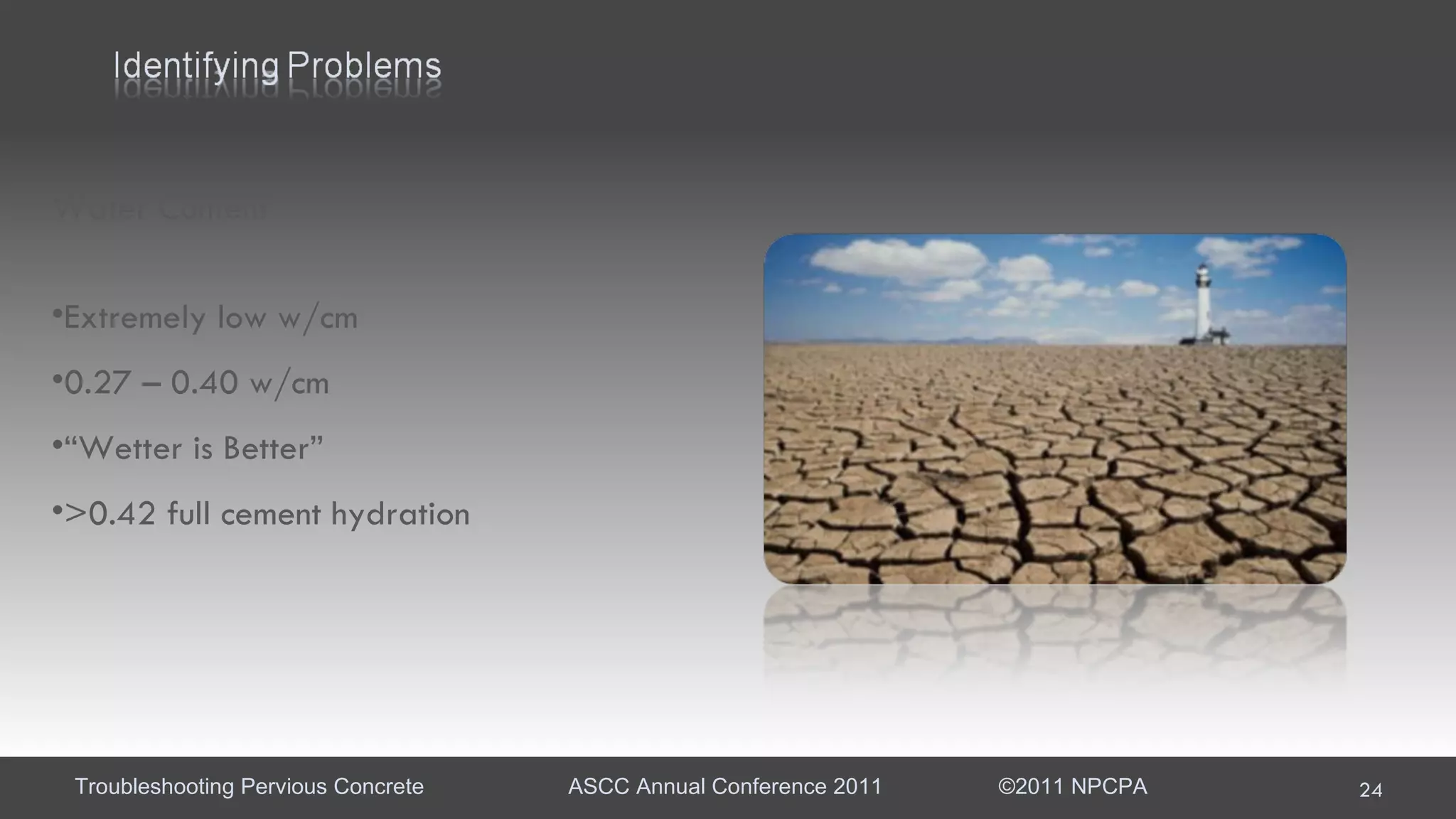Water Content Extremely low w/cm 0.27 – 0.40 w/cm “ Wetter is Better” >0.42 full cement hydration  