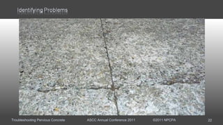 Troubleshooting Pervious Concrete ASCC Annual Conference 2011 ©2011 NPCPA 22
 