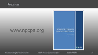 Troubleshooting Pervious Concrete ASCC Annual Conference 2011 ©2011 NPCPA 41
www.npcpa.org
 