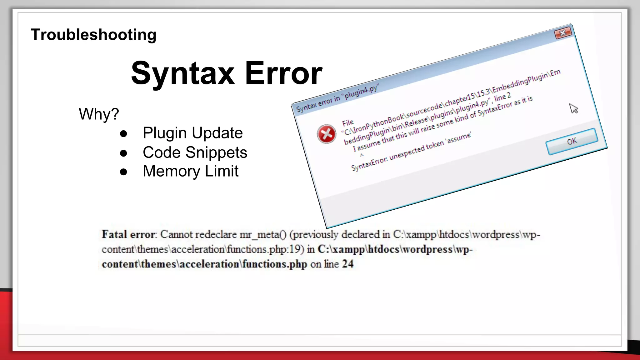 Troubleshooting
Syntax Error
Why?
● Plugin Update
● Code Snippets
● Memory Limit
 