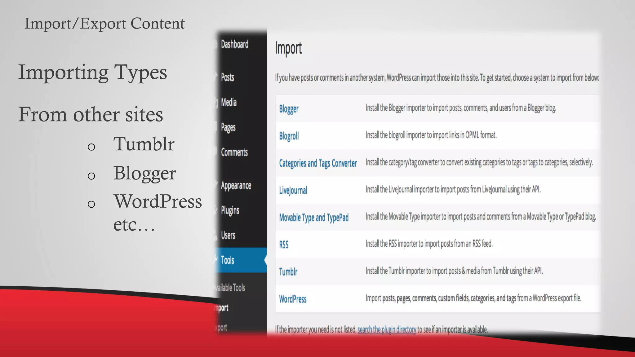 Import/Export Content
Importing Types
From other sites
o Tumblr
o Blogger
o WordPress
etc…
 