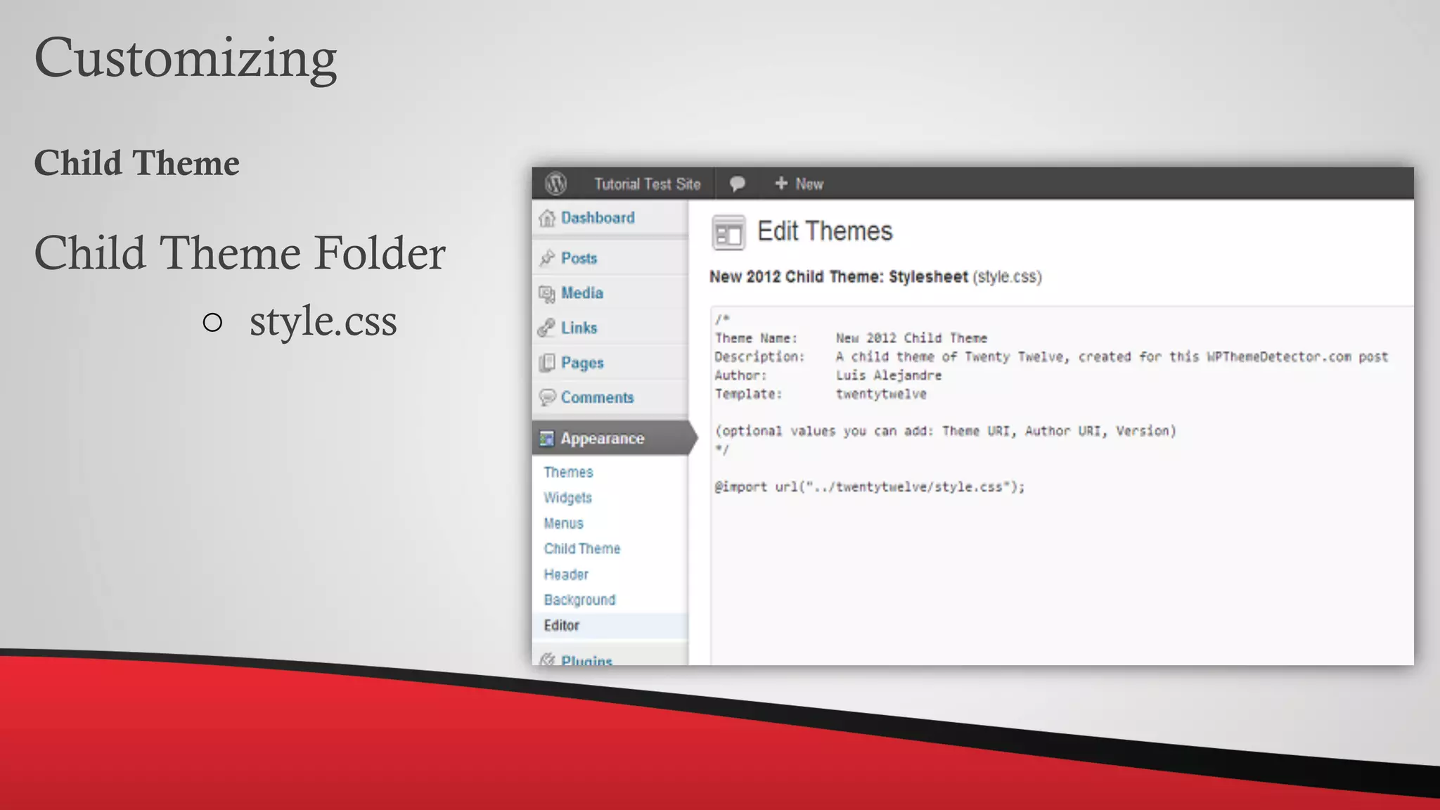 Customizing
Child Theme
Child Theme Folder
○ style.css
 