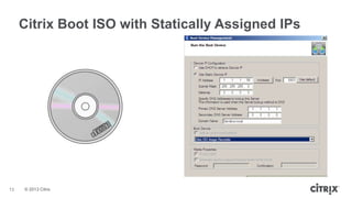 Citrix Boot ISO with Statically Assigned IPs

13

© 2013 Citrix

 