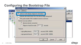 Configuring the Bootstrap File

21

© 2013 Citrix

 