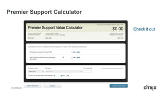 Premier Support Calculator
Check it out

© 2013 Citrix

 