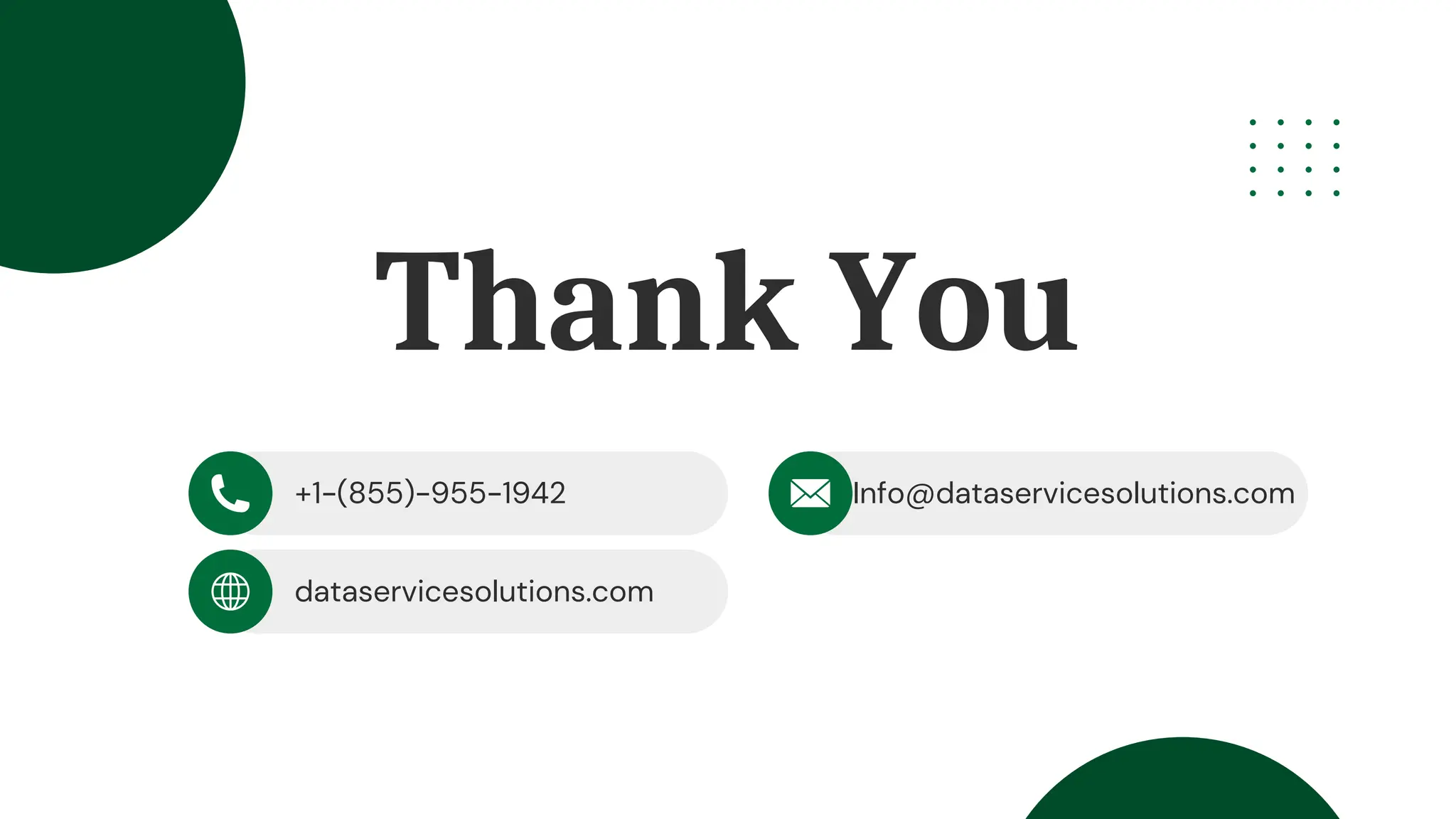 Thank You
+1-(855)-955-1942
dataservicesolutions.com
Info@dataservicesolutions.com
 