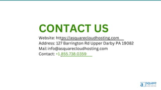 CONTACT US
Website: https://asquarecloudhosting.com
Address: 127 Barrington Rd Upper Darby PA 19082
Mail info@asquarecloudhosting.com
Contact: +1.855.738.0359
 