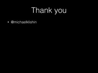 Thank you
• @michaelklishin
 