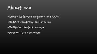 About me
•Senior Software Engineer in KAKAO
•Redis/Twemproxy Contributor
•Redis-doc project merger.
•Apache Tajo Commiter
 