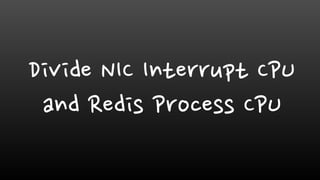 Divide NIC Interrupt CPU
and Redis Process CPU
 