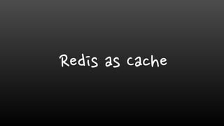 Redis as Cache
 