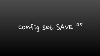 Config set SAVE “”
 