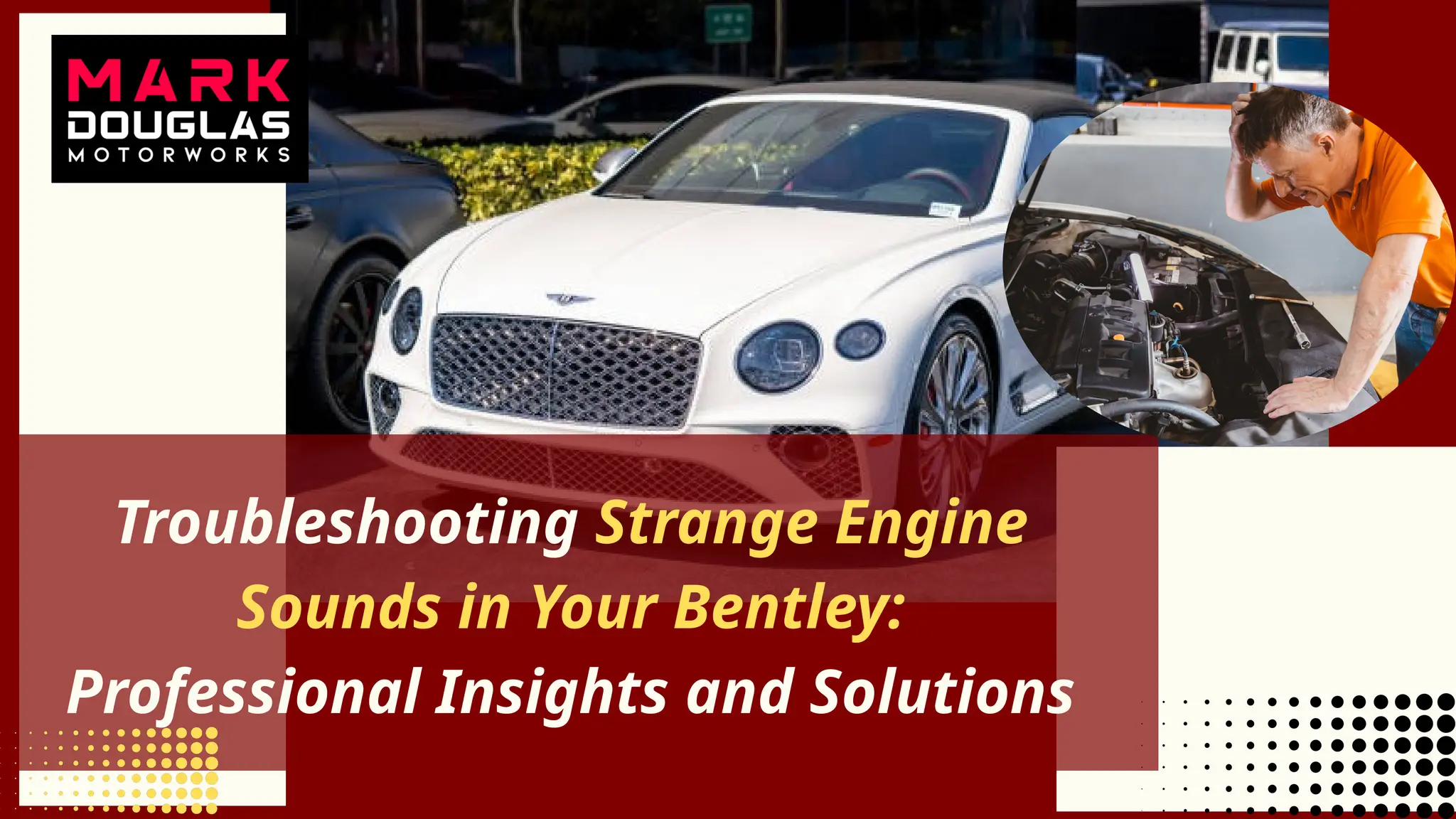 Troubleshooting Strange Engine
Sounds in Your Bentley:
Professional Insights and Solutions
 