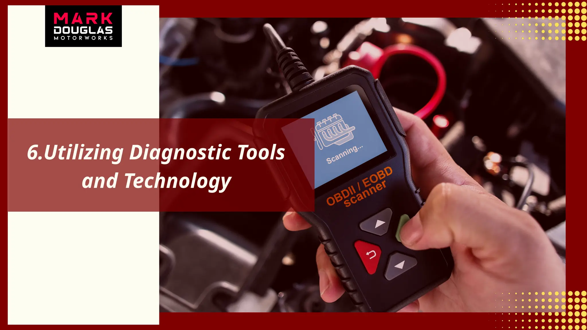 6.Utilizing Diagnostic Tools
and Technology
 