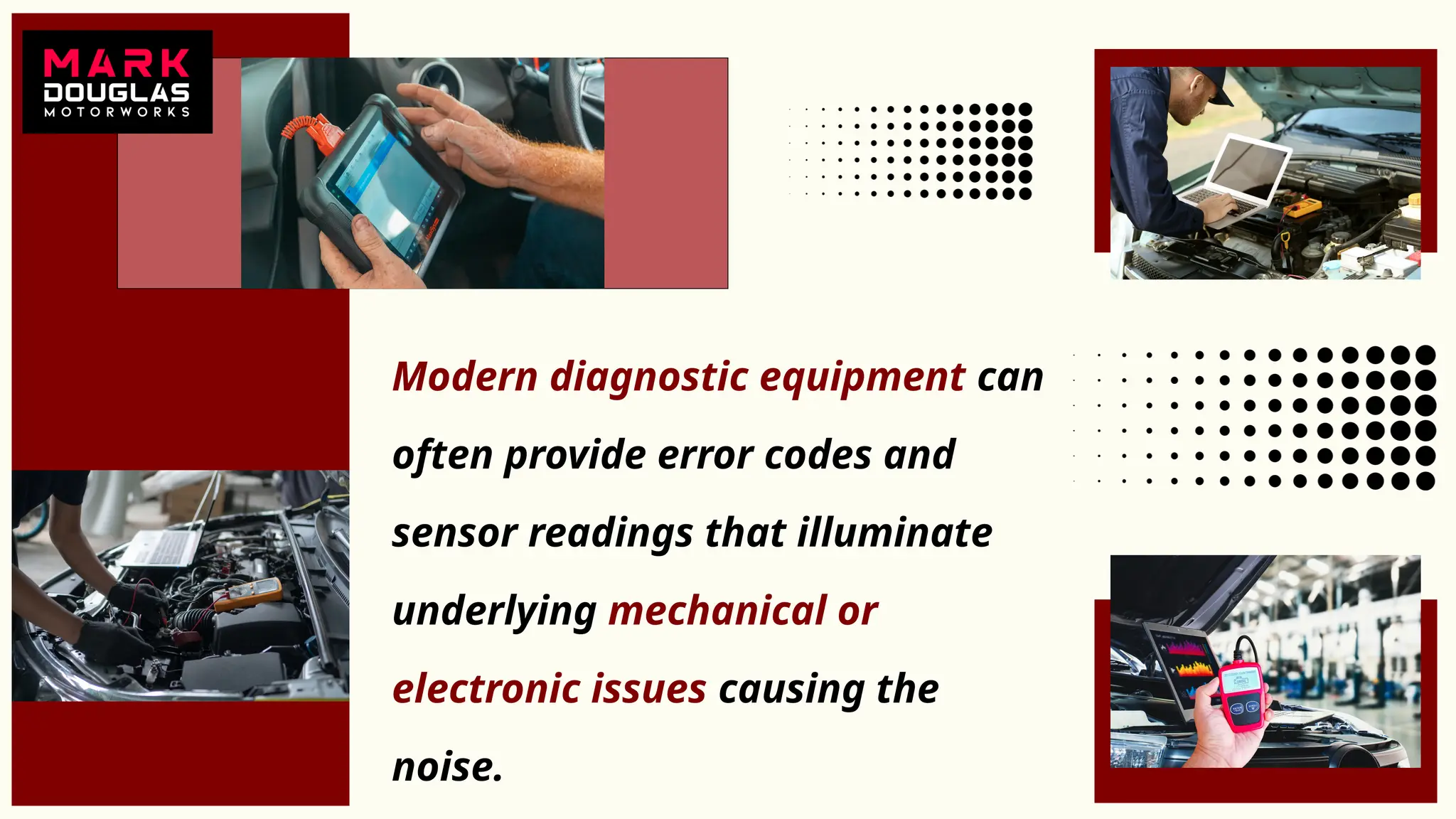 Modern diagnostic equipment can
often provide error codes and
sensor readings that illuminate
underlying mechanical or
electronic issues causing the
noise.
 