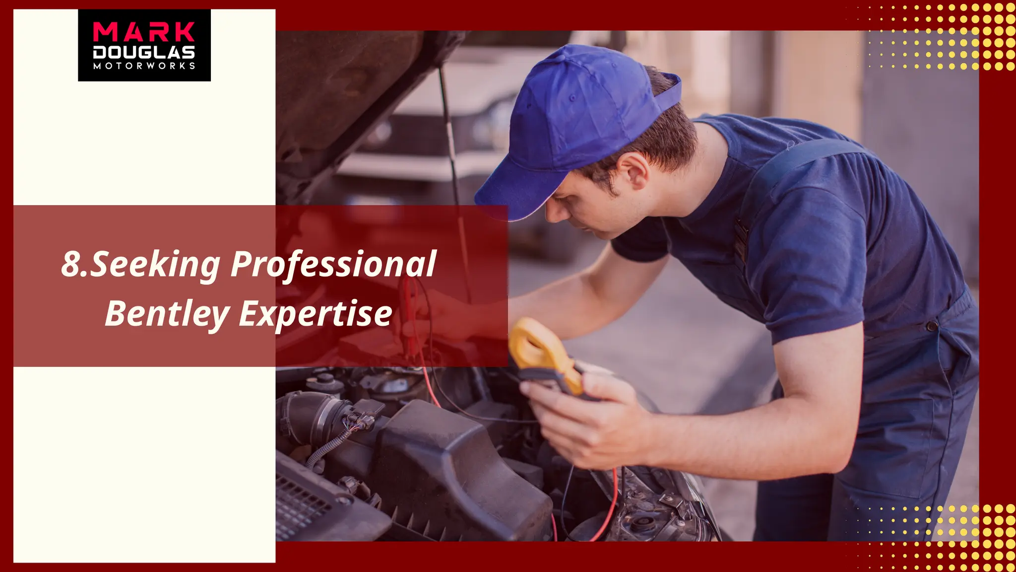 8.Seeking Professional
Bentley Expertise
 