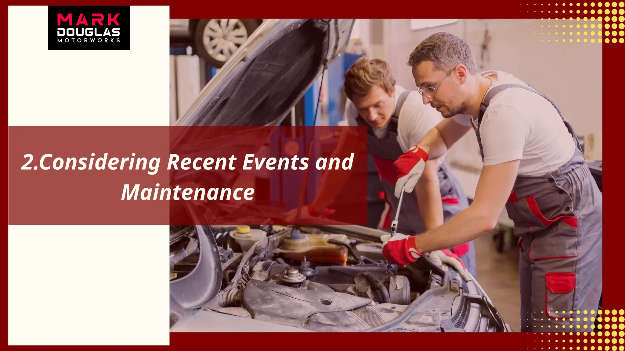 2.Considering Recent Events and
Maintenance
 