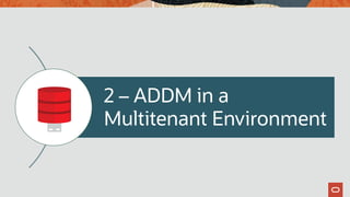 2 – ADDM in a
Multitenant Environment
 