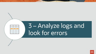 3 – Analyze logs and
look for errors
 