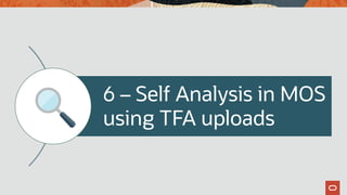 6 – Self Analysis in MOS
using TFA uploads
 