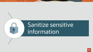 Sanitize sensitive
information
 