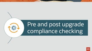 Pre and post upgrade
compliance checking
 