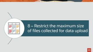 8 – Restrict the maximum size
of files collected for data upload
 