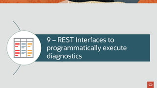 9 – REST Interfaces to
programmatically execute
diagnostics
 