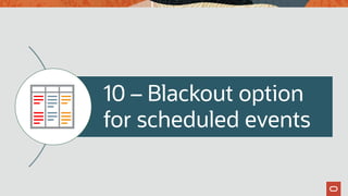 10 – Blackout option
for scheduled events
 