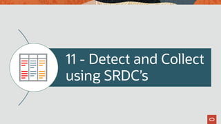 11 - Detect and Collect
using SRDC’s
 