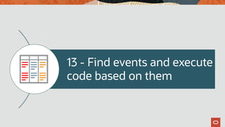 13 - Find events and execute
code based on them
 