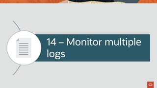 14 – Monitor multiple
logs
 