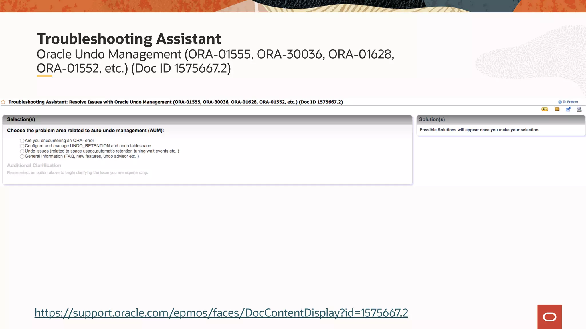 Oracle Undo Management (ORA-01555, ORA-30036, ORA-01628,
ORA-01552, etc.) (Doc ID 1575667.2)
Troubleshooting Assistant
https://support.oracle.com/epmos/faces/DocContentDisplay?id=1575667.2
 