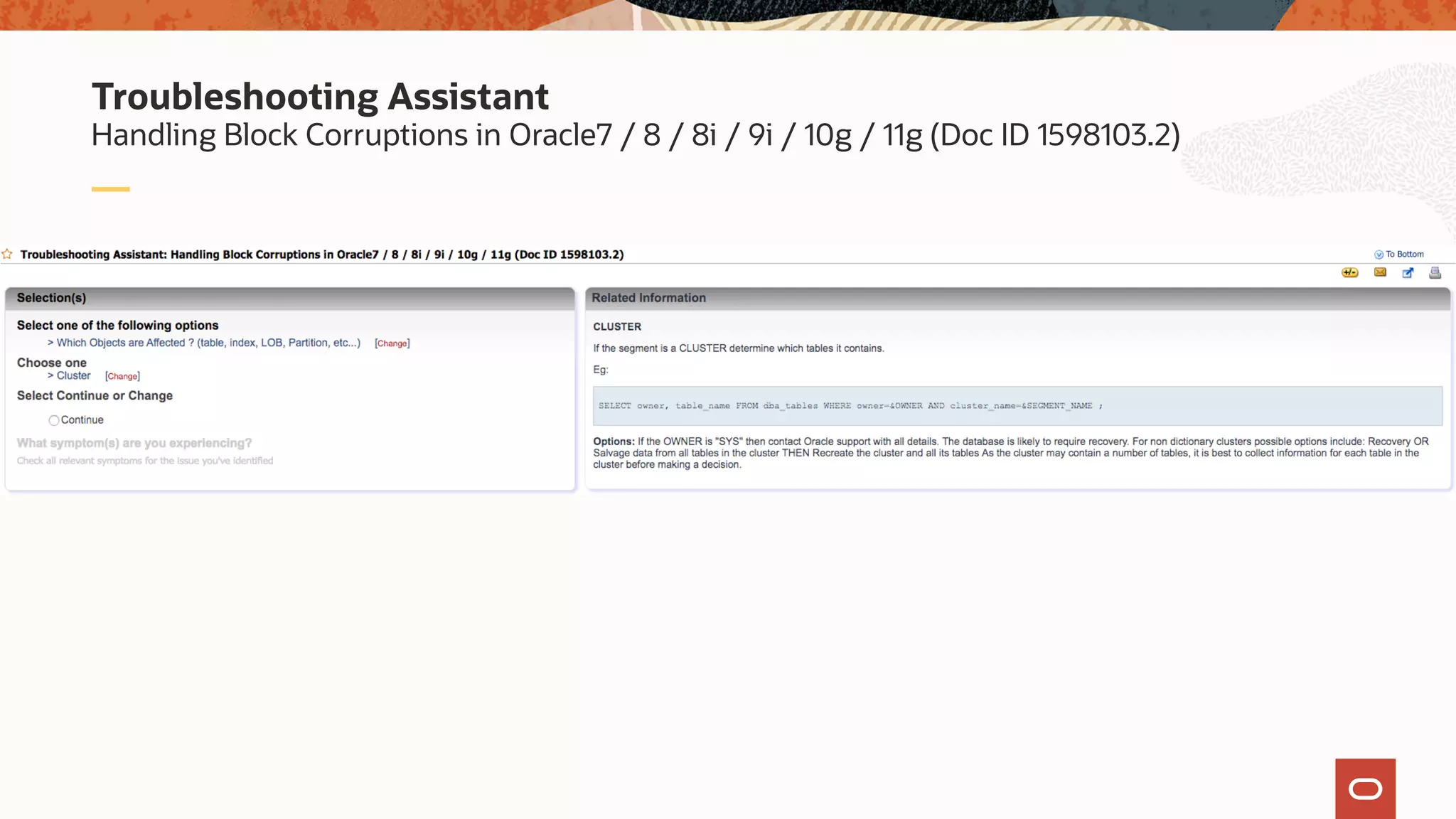 Handling Block Corruptions in Oracle7 / 8 / 8i / 9i / 10g / 11g (Doc ID 1598103.2)
Troubleshooting Assistant
 