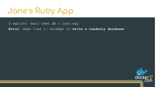 $ sqlite3 -bail test.db < init.sql
Error: near line 1: attempt to write a readonly database
Jane's Ruby App
 