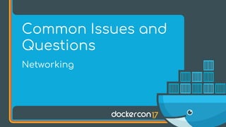 Networking
Common Issues and
Questions
 