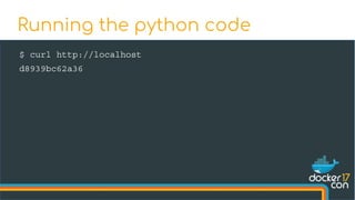 $ curl http://localhost
d8939bc62a36
Running the python code
 
