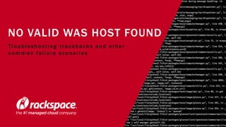 Image FPO
NO VALID WAS HOST FOUND
Troubleshooting tracebacks and other
common failure scenarios
 