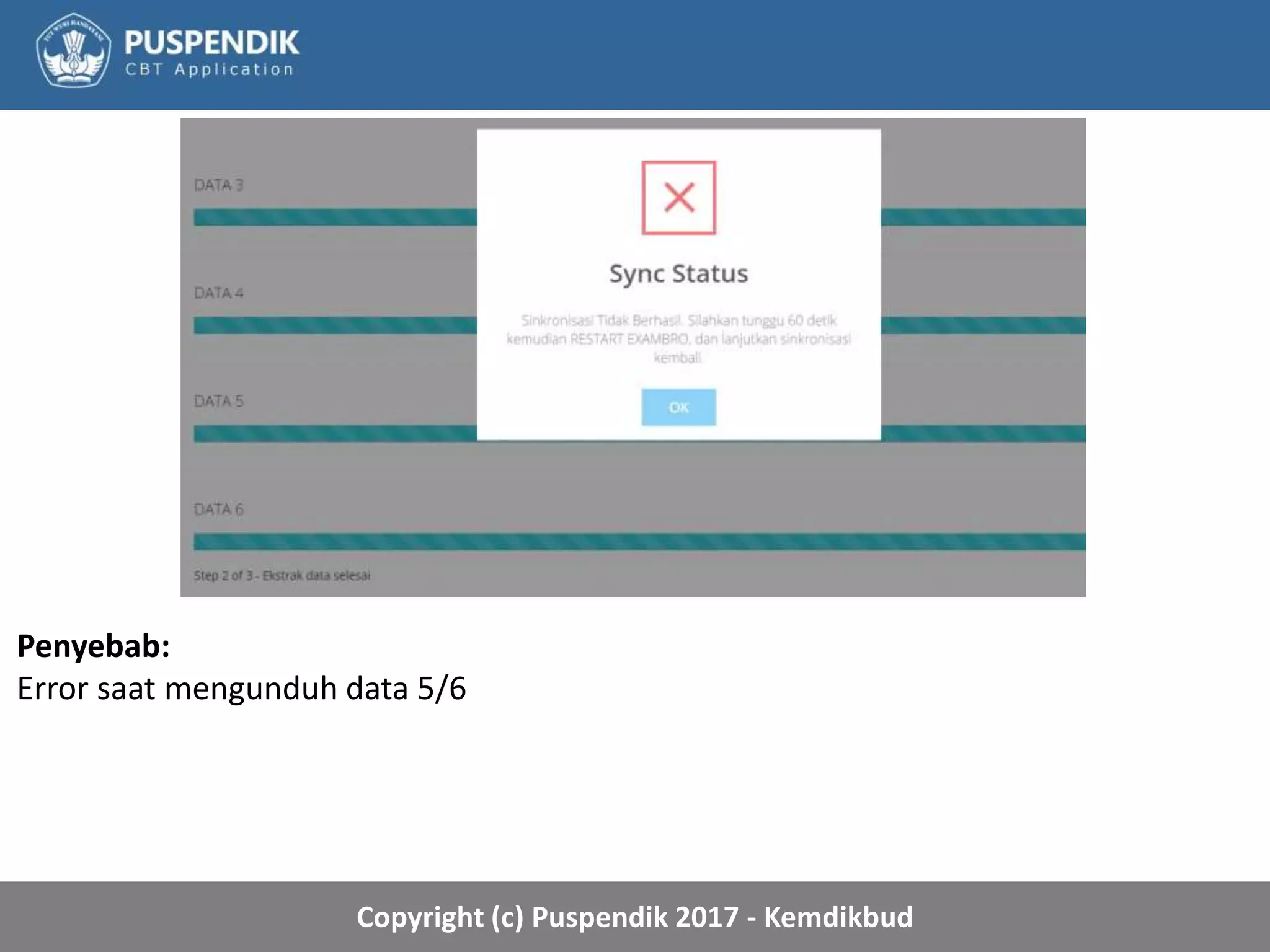 Copyright (c) Puspendik 2017 - Kemdikbud
Penyebab:
Error saat mengunduh data 5/6
 