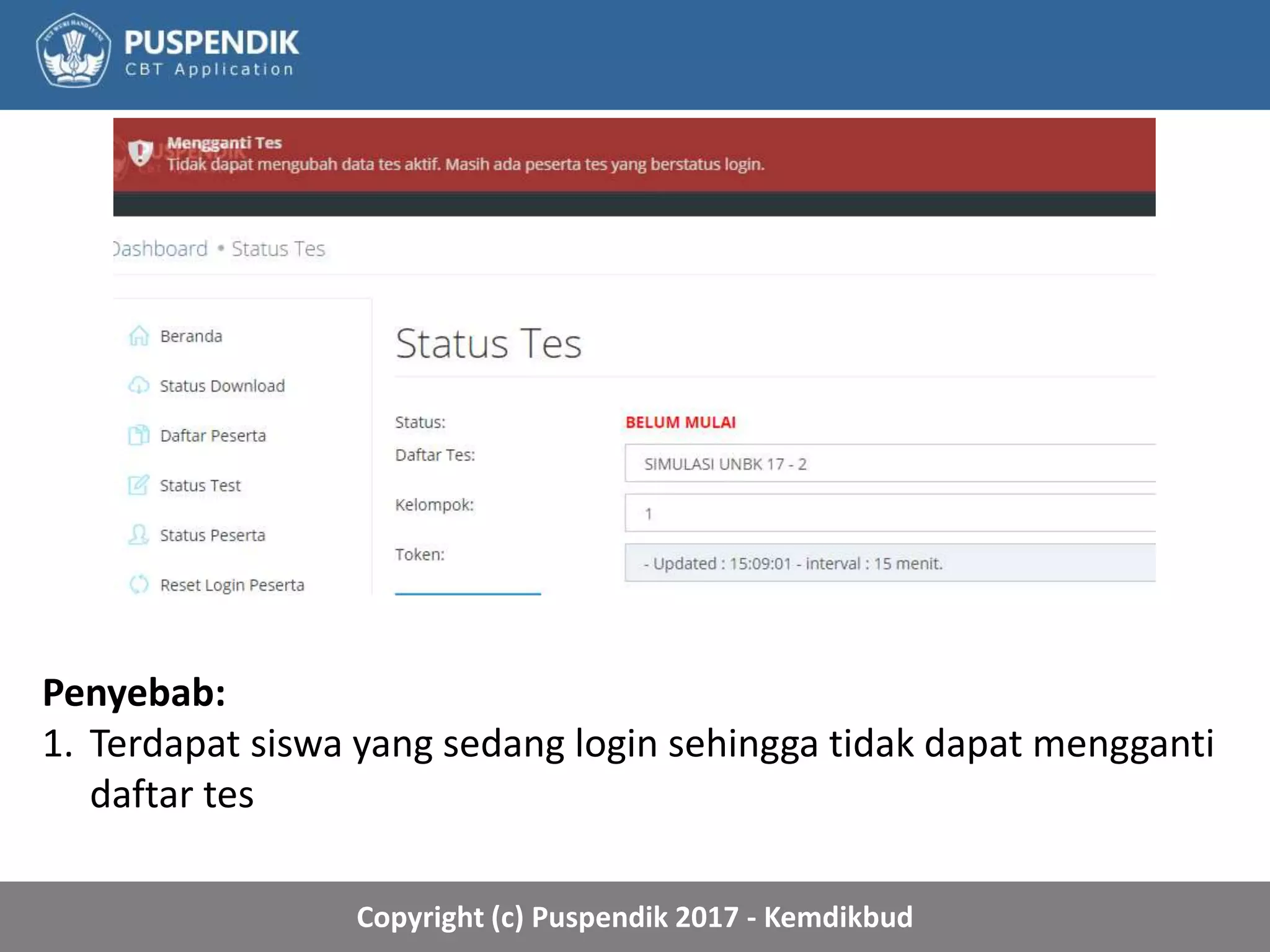 Copyright (c) Puspendik 2017 - Kemdikbud
Penyebab:
1. Terdapat siswa yang sedang login sehingga tidak dapat mengganti
daftar tes
 