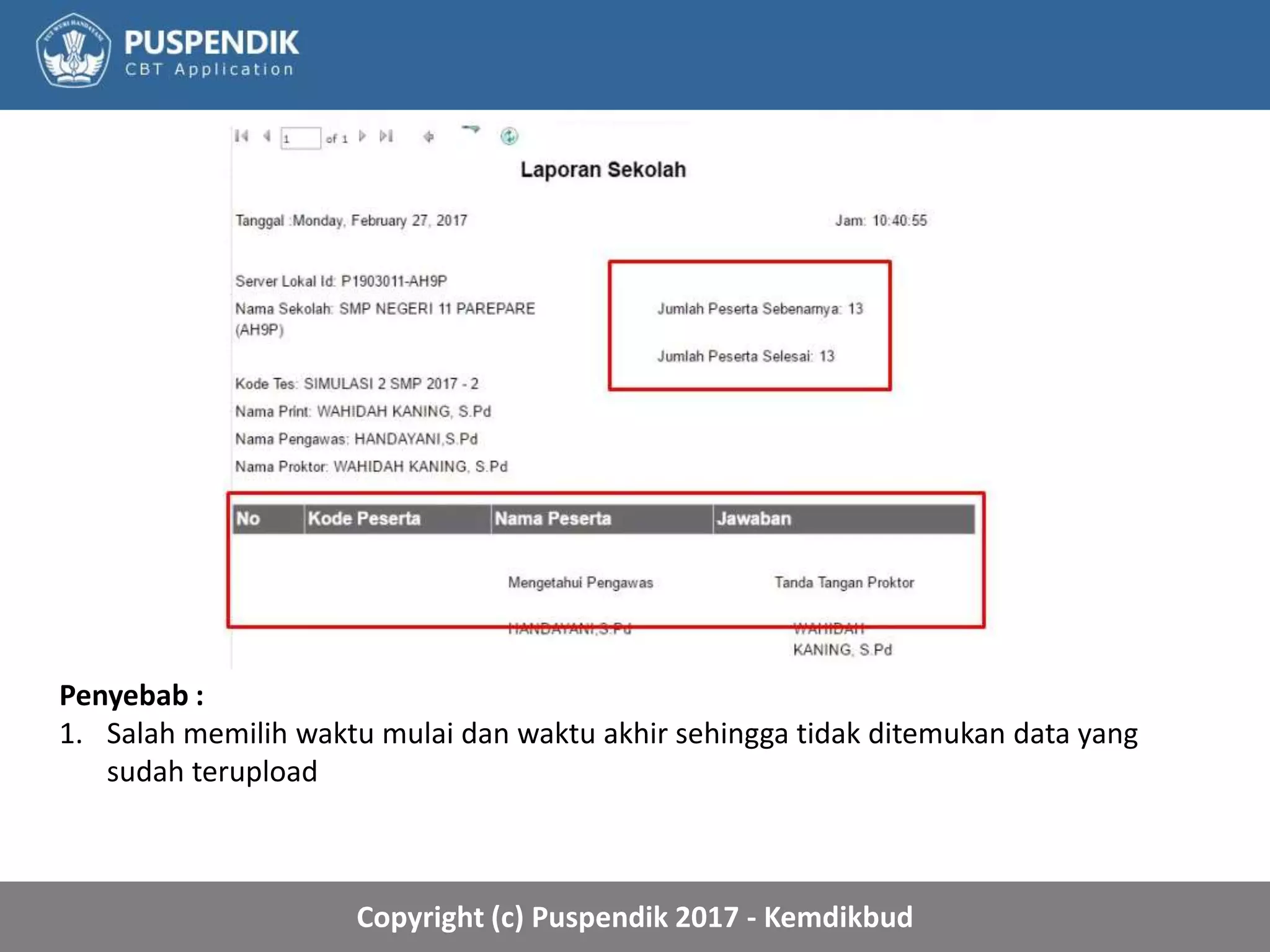 Copyright (c) Puspendik 2017 - Kemdikbud
Penyebab :
1. Salah memilih waktu mulai dan waktu akhir sehingga tidak ditemukan data yang
sudah terupload
 