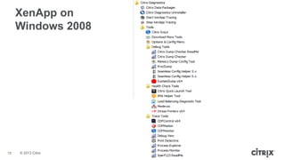 © 2013 Citrix
XenApp on
Windows 2008
18
 
