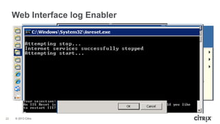 © 2013 Citrix
Web Interface log Enabler
22
 
