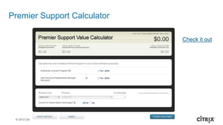 © 2013 Citrix
Premier Support Calculator
Check it out
 
