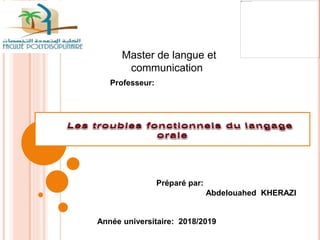 Master de langue et
communication
Professeur:
Préparé par:
Abdelouahed KHERAZI
Année universitaire: 2018/2019
 