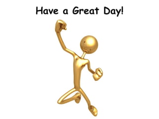 Have a Great Day!
 